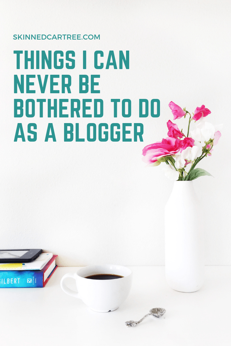Things I can never be bothered to do as a blogger
