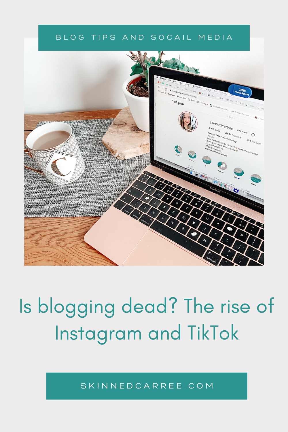 pin 'Is blogging dead? The rise of Instagram and TikTok' with image of a laptop on a table with coffee and a plant